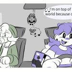 Millie: (Singing along to music) I’m on top of the world because of you!