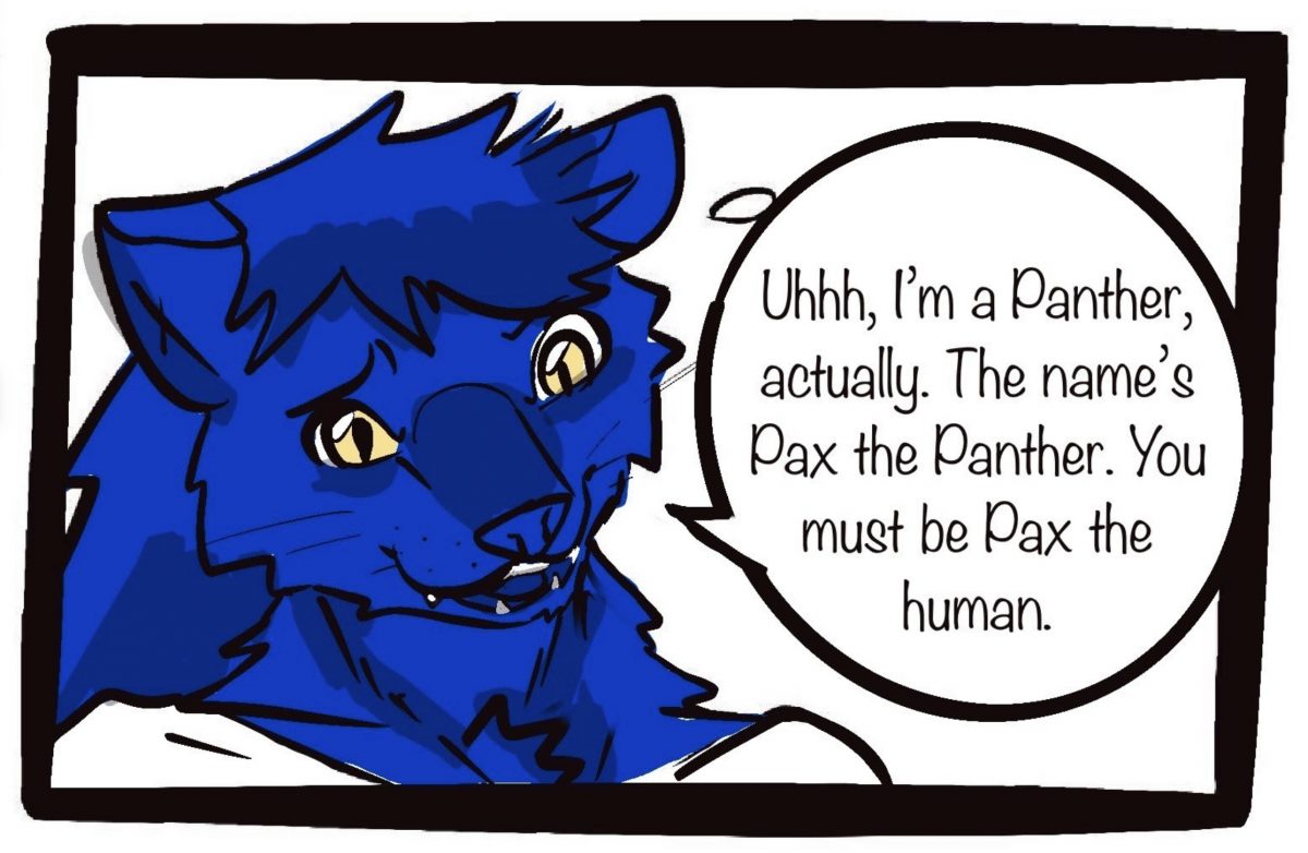 Alt text: uhhh, I’m a panther actually. My name is Pax the panther. You must be Pax the human.