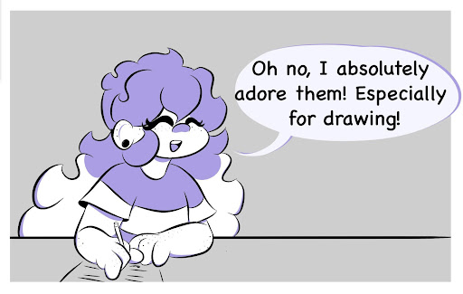 Millie: Oh no, I absolutely adore them! Especially for drawing!