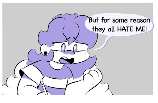 Millie: But for some reason they all HATE ME!