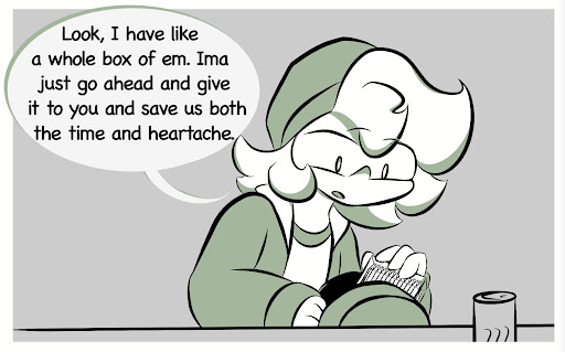Pax: Look, I have like a whole box of em. Ima just go ahead and give it to you and save us both the time and heartache.
