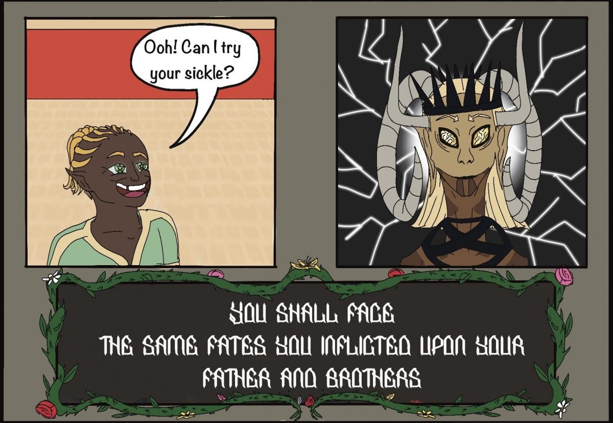 Demeter: Ooh! Can I try your sickle? Gaia (memory): You shall face the same fates you inflicted upon your father and brothers